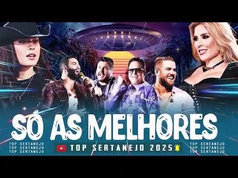 AS MAIS TOCADAS 2025 - PLAYLIST SERTANEJO - Top Sertanejo 2025 || Top Sertanejo 2025 Mais Tocadas